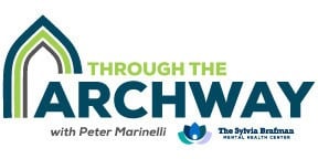 THROUGH THE ARCHWAY WITH PETER MARINELLI JOINS THE SYLVIA BRAFMAN MENTAL HEALTH CENTER